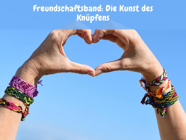 Freundschaftsband: Die Kunst des Knüpfens