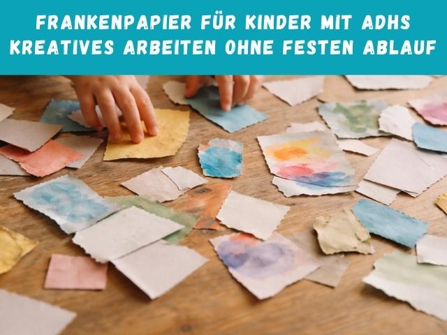Frankenpapier für Kinder mit ADHS – kreatives Arbeiten ohne festen Ablauf