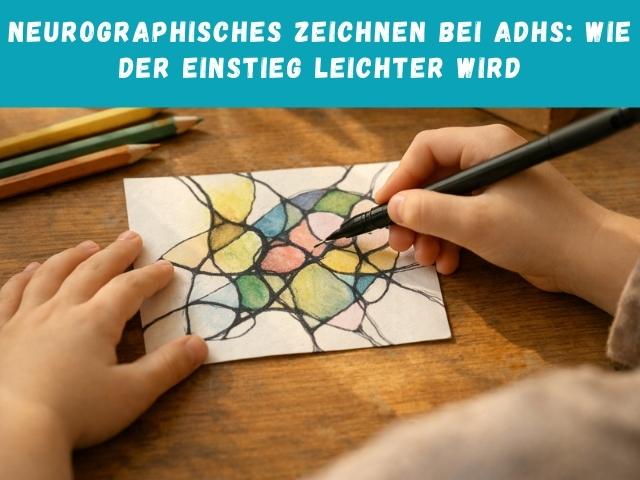 Neurographisches Zeichnen bei ADHS: Wie der Einstieg leichter wird