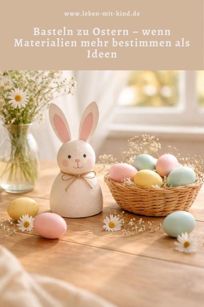Basteln zu Ostern – wenn Materialien mehr bestimmen als Ideen